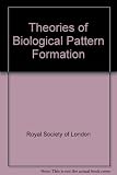 Theories of biological pattern formation : a Royal Society discussion held on 25 and 26 March 1981
