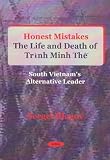 Honest Mistakes : The Life and Death of Trinh Minh The (1922-1955): South Vietnam's Alternative Leader (Sergei Blagov)