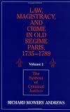 Law, Magistracy and Crime in Old Regime Paris, 1735-1789: The System of Criminal Justice v. 1