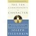 The Ten Commandments of Character: Essential Advice for Living an Honorable, Ethical, Honest Life