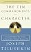 The Ten Commandments of Character: Essential Advice for Living an Honorable, Ethical, Honest Life