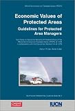 Economic Values of Protected Areas: Guidelines For Protected Area Managers (Best Practice Protected Area Guidelines)