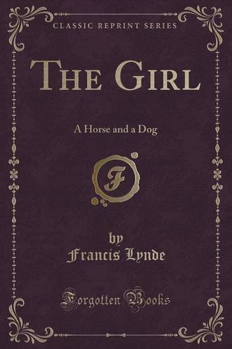 The Girl: A Horse and a Dog (Classic Reprint)