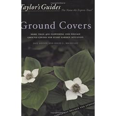 Taylor's Guide to Ground Covers: More Than 400 Flowering and Foliage Ground Covers for Every Garden Situation