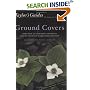 Taylor's Guide to Ground Covers: More than 400 Flowering and Foliage Ground Covers for Every Garden Situation - Flexible Binding (Taylor's Gardening Guides)