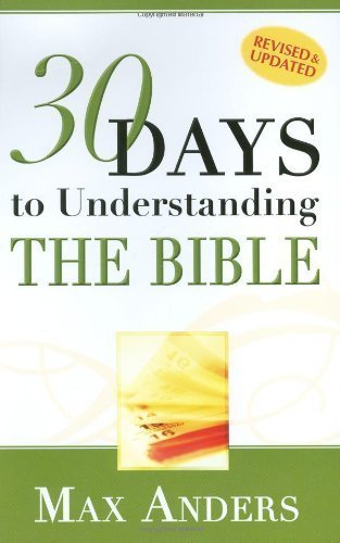 By Max Anders: 30 Days to Understanding the Bible