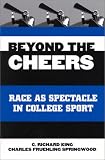 Beyond the Cheers: Race As Spectacle in College Sport (Suny Series on Sport, Culture, and Social Relations)