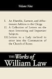 A Humble, Earnest, and Affectionate Address to the Clergy; A Collection of Letters; Letters to a Lady Inclined to Enter the Romish (Works of William Law)