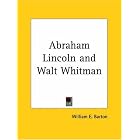 Abraham Lincoln and Walt Whitman by William E. Barton