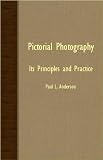 Pictorial Photography: Its Principles and Practice