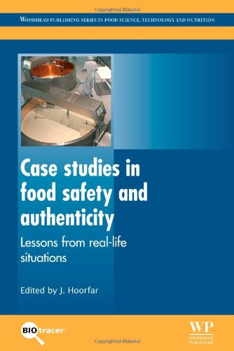 Case Studies in Food Safety and Authenticity: Lessons from Real-Life Situations (Woodhead Publishing Series in Food Science, Technology and Nutrition)