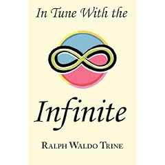 In Tune With the Infinite: Ralph Waldo Trine's Motivational Classic - Complete Original Text