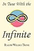 In Tune With the Infinite: Ralph Waldo Trine's Motivational Classic - Complete Original Text