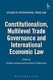 Constitutionalism, multilevel trade governance and international economic law