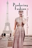 Producing Fashion: Commerce, Culture, and Consumers (Hagley Perspectives on Business and Culture) image