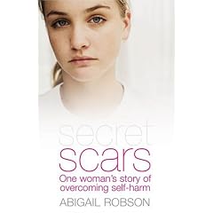 Secret Scars: One Woman's Story of Overcoming Self-harm