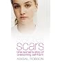Secret Scars: One Woman's Story of Overcoming Self-harm