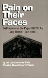Pain on Their Faces: Testimonies on the Paper Mill Strike, Jay, Maine, 1987-1988