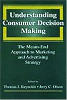 Understanding Consumer Decision Making: The Means-end Approach To Marketing and Advertising Strategy