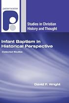 Infant Baptism in Historical Perspective: Collected Studies (Studies in Christian History and Thought)