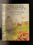Wildlife in the city : animals, birds, reptiles, insects and plants in an urban landscape