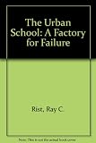 The urban school, a factory for failure : a study of education in American society