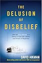 The Delusion of Disbelief: Why the New Atheism is a Threat to Your Life, Liberty, and Pursuit of Happiness