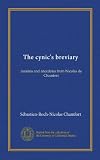 The cynics breviary: maxims and anecdotes from Nicolas de Chamfort