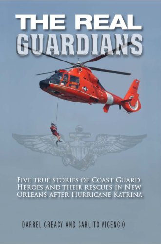 The Real Guardians: Five True Stories of Coast Guard Heroes and Their Rescues in New Orleans Following Hurricane Katrina