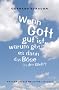 Wenn Gott gut ist, warum gibt es dann das B�se in der Welt?: Fragen an die Religion