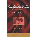 The Enlightened Sex Manual: Sexual Skills for the Superior Loverby David Deida