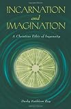 Incarnation and Imagination: A Christian Ethic of Ingenuity