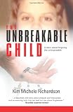 The Unbreakable Child: A story about forgiving the unforgivable
