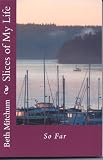 Slices of My Life: So Far