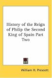 History of the Reign of Philip the Second, King of Spain, Part 2