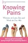 Knowing Pains: Women on Love, Sex and Work in our 40s