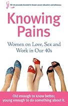Knowing Pains: Women on Love, Sex and Work in our 40s