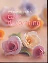 The Essential Guide to Cake Decorating (Essential series)