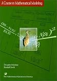 A Course in Mathematical Modeling (Mathematical Association of America Textbooks)