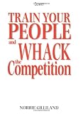 Train Your People and Whack the Competition