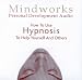 How to Use Hypnosis to Help Yourself and Others: Learn How Hypnosis Works and How to Do It