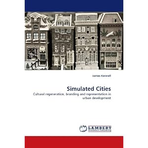 Simulated Cities: Cultural regeneration, branding and representation in urban development ... Shift+R improves the quality of this image. CTRL+F5 reloads the whole page.
