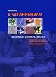 E- Gitarrenbau. Eine Selbstbauanleitung (Book on Demand)
