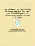 The 2007 Import and Export Market for Animal Feed Made from Meat, Meat Offal, Fish, Crustaceans, Mollusks, or Aquatic Invertebrates in Argentina