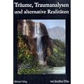 Tr�ume, Traumanalysen und alternative Realit�ten: Ein Forschungstagebuch �ber Bewusstseinserweiterung durch au�erk�rperliche Erfahrungen, Klartr�ume und ver�nderte Bewusstseinszust�nde