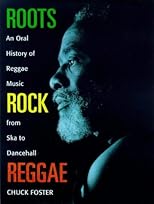 Roots Rock Reggae: An Oral History of Reggae Music from Ska to Dancehall