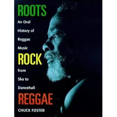 Roots Rock Reggae: An Oral History of Reggae Music from Ska to Dancehall