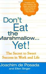 Don't Eat the Marshmallow Yet! The Secret to Sweet Success in Work and Life
