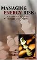 Managing Energy Risk: A Nontechnical Guide to Markets and Trading