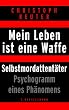 Mein Leben ist eine Waffe. Selbstmordattent�ter. Psychogramm eines Ph�nomens